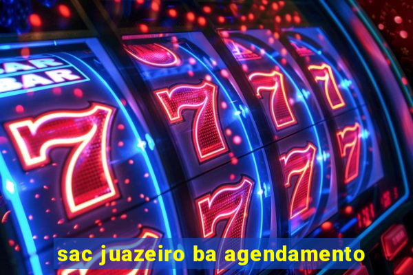 sac juazeiro ba agendamento